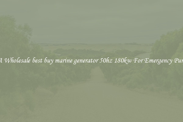 Get A Wholesale best buy marine generator 50hz 180kw For Emergency Purposes