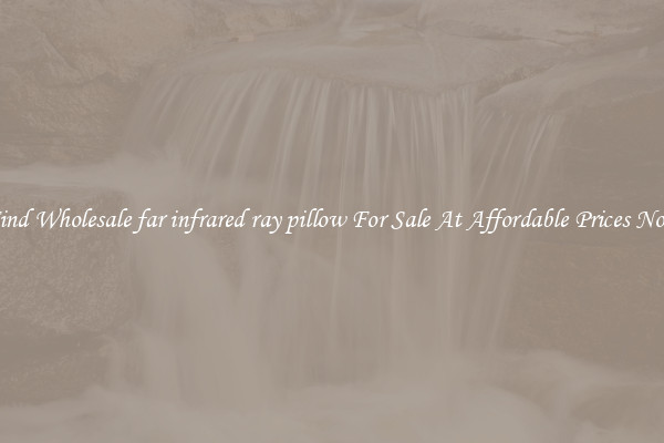 Find Wholesale far infrared ray pillow For Sale At Affordable Prices Now