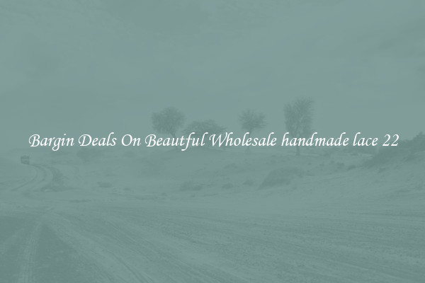 Bargin Deals On Beautful Wholesale handmade lace 22