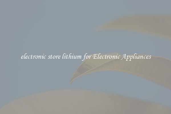 electronic store lithium for Electronic Appliances