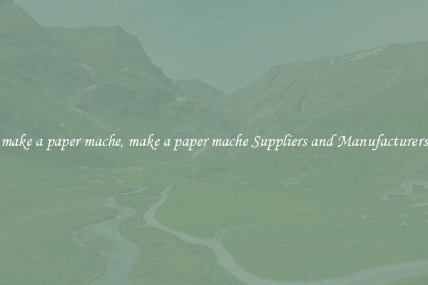 make a paper mache, make a paper mache Suppliers and Manufacturers