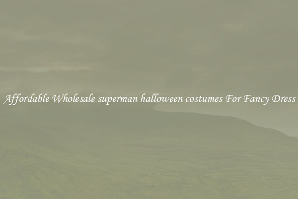 Affordable Wholesale superman halloween costumes For Fancy Dress