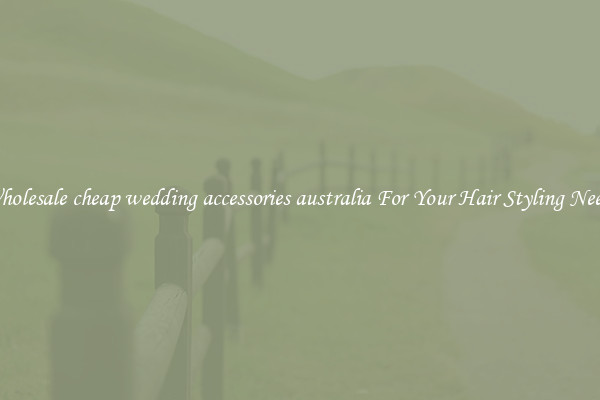 Wholesale cheap wedding accessories australia For Your Hair Styling Needs