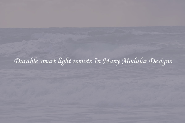 Durable smart light remote In Many Modular Designs
