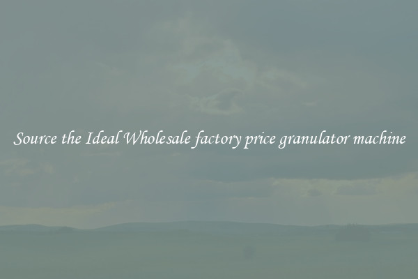 Source the Ideal Wholesale factory price granulator machine