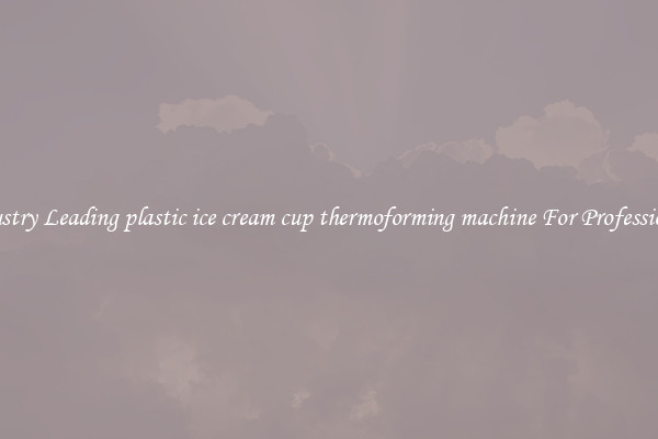 Industry Leading plastic ice cream cup thermoforming machine For Professionals