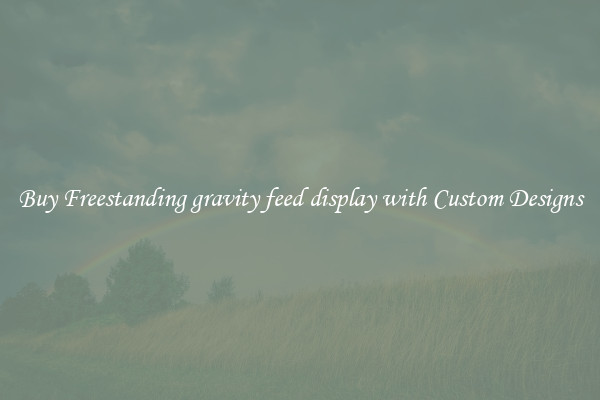 Buy Freestanding gravity feed display with Custom Designs