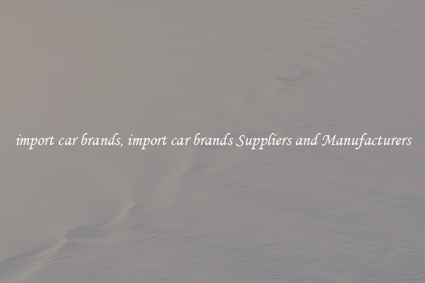 import car brands, import car brands Suppliers and Manufacturers
