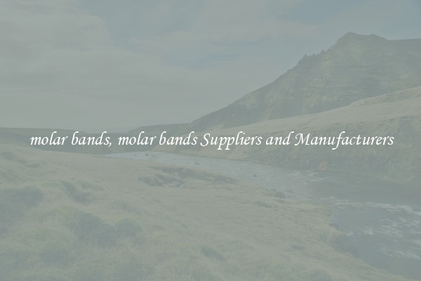 molar bands, molar bands Suppliers and Manufacturers