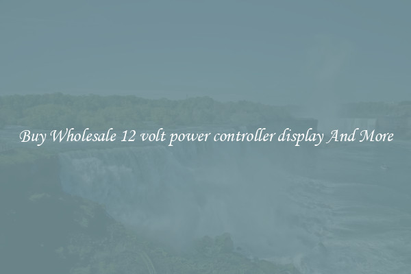 Buy Wholesale 12 volt power controller display And More