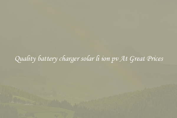 Quality battery charger solar li ion pv At Great Prices