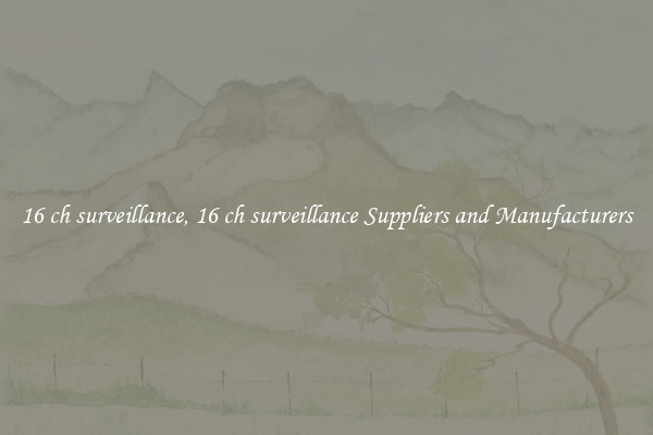 16 ch surveillance, 16 ch surveillance Suppliers and Manufacturers