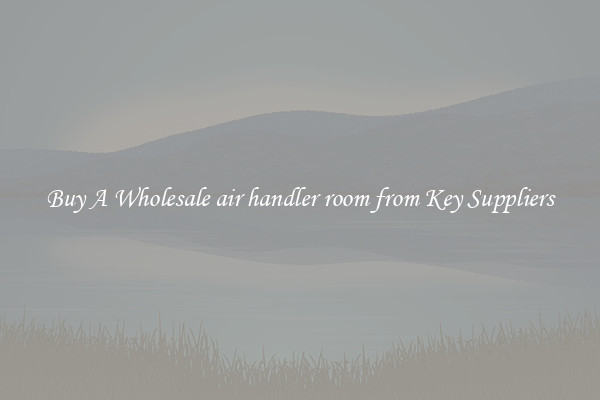 Buy A Wholesale air handler room from Key Suppliers