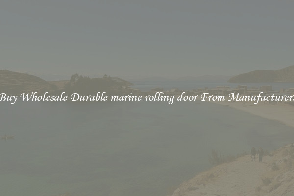 Buy Wholesale Durable marine rolling door From Manufacturers