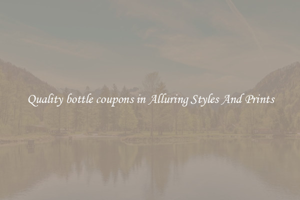 Quality bottle coupons in Alluring Styles And Prints
