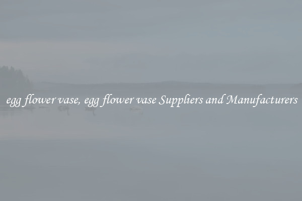 egg flower vase, egg flower vase Suppliers and Manufacturers