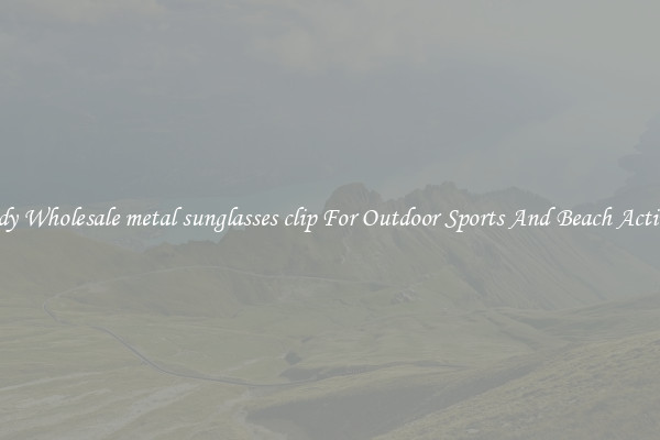 Trendy Wholesale metal sunglasses clip For Outdoor Sports And Beach Activities