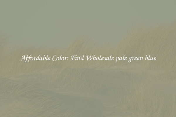 Affordable Color: Find Wholesale pale green blue