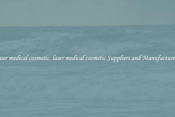 laser medical cosmetic, laser medical cosmetic Suppliers and Manufacturers