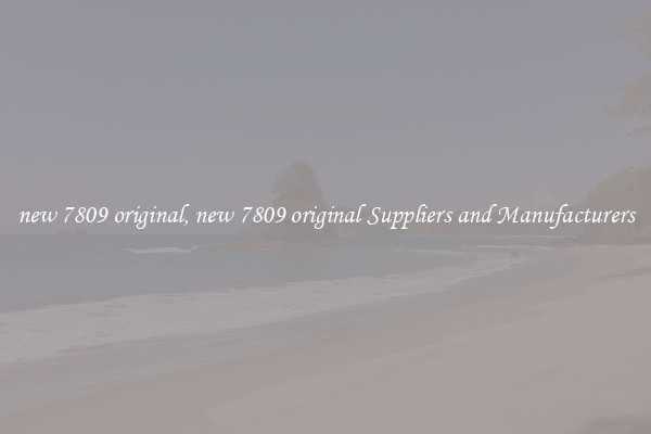 new 7809 original, new 7809 original Suppliers and Manufacturers