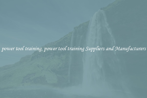 power tool training, power tool training Suppliers and Manufacturers