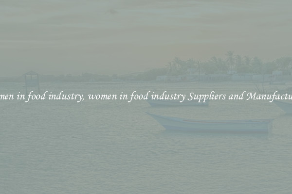 women in food industry, women in food industry Suppliers and Manufacturers