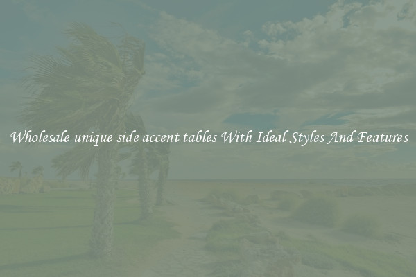 Wholesale unique side accent tables With Ideal Styles And Features