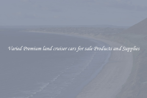 Varied Premium land cruiser cars for sale Products and Supplies