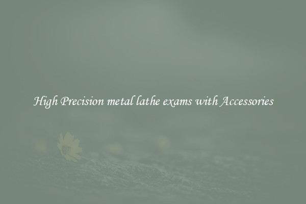 High Precision metal lathe exams with Accessories
