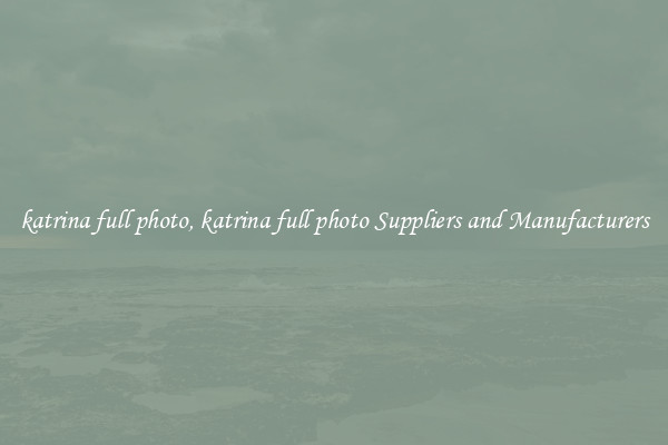 katrina full photo, katrina full photo Suppliers and Manufacturers