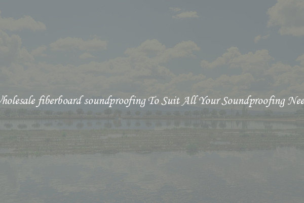 Wholesale fiberboard soundproofing To Suit All Your Soundproofing Needs