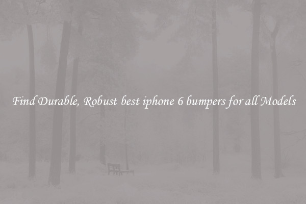 Find Durable, Robust best iphone 6 bumpers for all Models