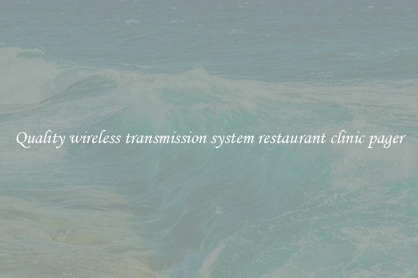 Quality wireless transmission system restaurant clinic pager