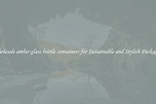 Wholesale amber glass bottle containers for Sustainable and Stylish Packaging