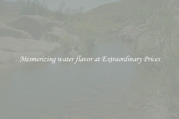 Mesmerizing water flavor at Extraordinary Prices