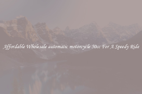 Affordable Wholesale automatic motorcycle 50cc For A Speedy Ride