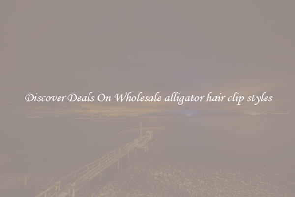 Discover Deals On Wholesale alligator hair clip styles
