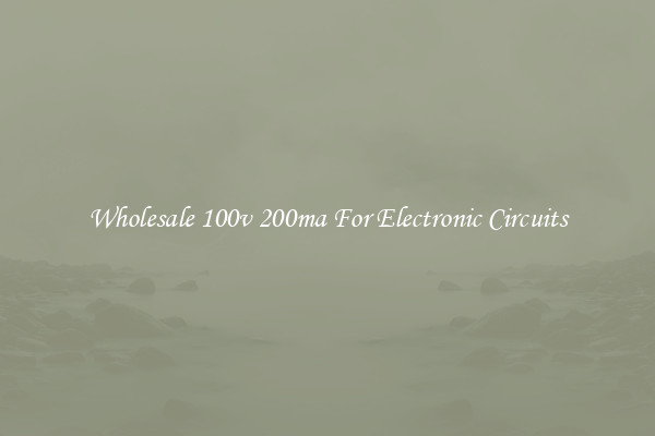 Wholesale 100v 200ma For Electronic Circuits