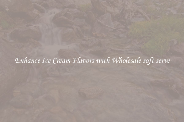 Enhance Ice Cream Flavors with Wholesale soft serve