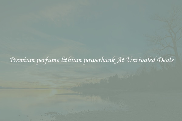 Premium perfume lithium powerbank At Unrivaled Deals