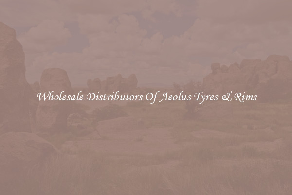 Wholesale Distributors Of Aeolus Tyres & Rims