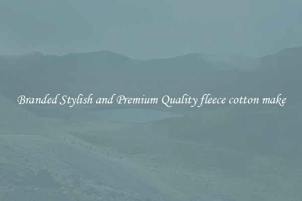 Branded Stylish and Premium Quality fleece cotton make
