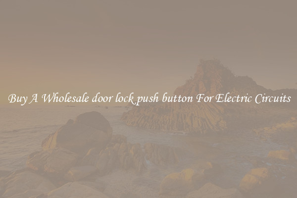 Buy A Wholesale door lock push button For Electric Circuits