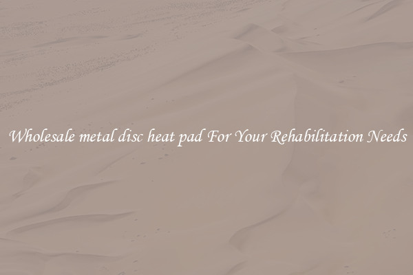 Wholesale metal disc heat pad For Your Rehabilitation Needs