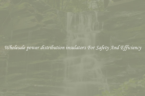 Wholesale power distribution insulators For Safety And Efficiency