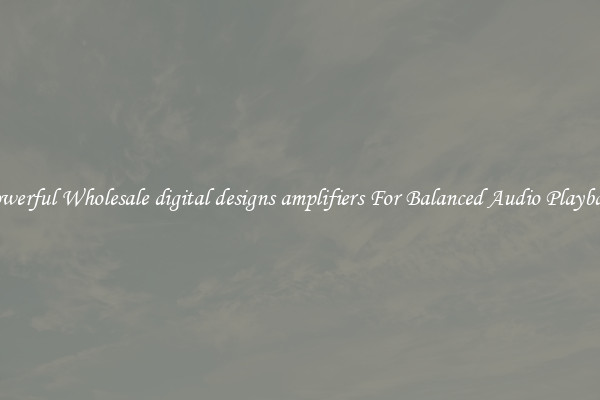 Powerful Wholesale digital designs amplifiers For Balanced Audio Playback