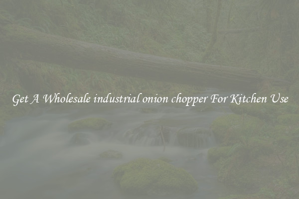 Get A Wholesale industrial onion chopper For Kitchen Use