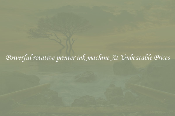 Powerful rotative printer ink machine At Unbeatable Prices