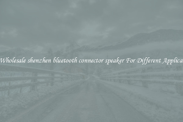 Get Wholesale shenzhen bluetooth connector speaker For Different Applications