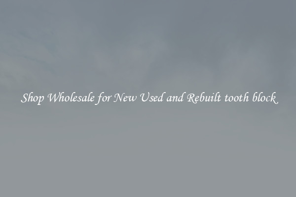 Shop Wholesale for New Used and Rebuilt tooth block